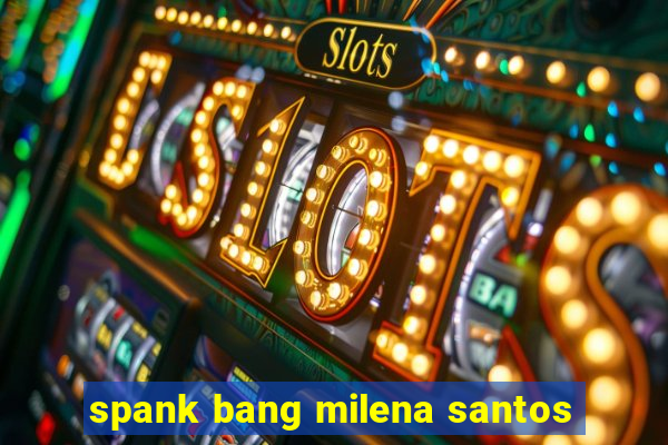 spank bang milena santos